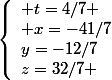 \left\lbrace\begin{array}l t=4/7 \\ x=-41/7\\y=-12/7\\z=32/7 \end{array}
