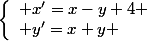 \left\lbrace\begin{array}l x'=x-y+4 \\ y'=x+y \end{array}