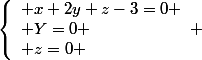 \left\lbrace\begin{array}l x+2y+z-3=0 \\ Y=0 \\ z=0 \end{array} 