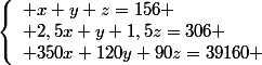 \left\lbrace\begin{array}l x+y+z=156 \\ 2,5x+y+1,5z=306 \\ 350x+120y+90z=39160 \end{array}