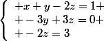 \left\lbrace\begin{array}l x+y-2z=1 \\ -3y+3z=0 \\ -2z=3\end{array}