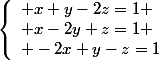 \left\lbrace\begin{array}l x+y-2z=1 \\ x-2y+z=1 \\ -2x+y-z=1\end{array}