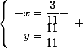 \left\lbrace\begin{array}l x=\dfrac{3}{11} \\ y=\dfrac{11}{11} \end{array} 