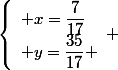 \left\lbrace\begin{array}l x=\dfrac{7}{17}\\ y=\dfrac{35}{17} \end{array} 