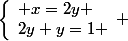 \left\lbrace\begin{array}l x=2y \\2y+y=1 \end{array} 