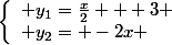 \left\lbrace\begin{array}l y_1=\frac{x}{2} + 3 \\ y_2= -2x \end{array}