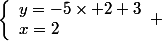 \left\lbrace\begin{array}ly=-5\times 2+3\\x=2\end{array} 