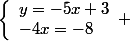 \left\lbrace\begin{array}ly=-5x+3\\-4x=-8\end{array} 