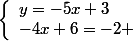 \left\lbrace\begin{array}ly=-5x+3\\-4x+6=-2 \end{array}