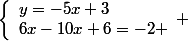 \left\lbrace\begin{array}ly=-5x+3\\6x-10x+6=-2 \end{array} 