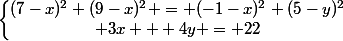 \left\lbrace\begin{matrix}(7-x)^2+(9-x)^2 = (-1-x)^2+(5-y)^2\\ 3x + 4y = 22\end{matrix}\right.