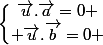 \left\lbrace\begin{matrix}\vec{u}.\vec{a}=0 \\ \vec{u}.\vec{b}=0 \end{matrix}\right