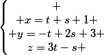 \left\lbrace\begin{matrix} \\ x=t+s+1 \\ y=-t+2s+3 \\z=3t-s \end{matrix}\right.