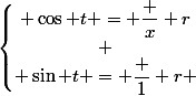 \left\lbrace\begin{matrix} \cos t = \dfrac x r\\ \\ \sin t = \dfrac 1 r \end{matrix}\right.