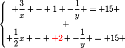 \left\lbrace\begin{matrix} \dfrac{3}{x} - 1 -\dfrac{1}{y} = 15 \\ \\ \dfrac{1}{2}x - {\red 2} -\dfrac{1}{y} = 15 \end{matrix}\right.