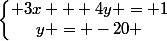 \left\lbrace\begin{matrix} 3x + 4y = 1\\y = -20 \end{matrix}\right.