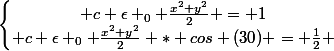 \left\lbrace\begin{matrix} c \epsilon _{0} \frac{x^{2}+y^{2}}{2} = 1\\ c \epsilon _{0} \frac{x^{2}+y^{2}}{2} * cos (30) = \frac{1}{2} \end{matrix}\right.