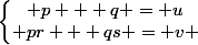 \left\lbrace\begin{matrix} p + q = u\\ pr + qs = v \end{matrix}\right.