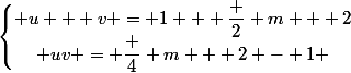 \left\lbrace\begin{matrix} u + v = 1 + \dfrac 2 {m + 2}\\ uv = \dfrac 4 {m + 2} - 1 \end{matrix}\right.