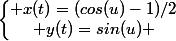 \left\lbrace\begin{matrix} x(t)=(cos(u)-1)/2\\ y(t)=sin(u) \end{matrix}\right.