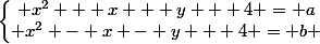 \left\lbrace\begin{matrix} x^2 + x + y + 4 = a\\ x^2 - x - y + 4 = b \end{matrix}\right.