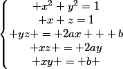 \left\lbrace\begin{matrix} x^2+y^2=1\\ x+z=1\\ yz = 2ax + b\\ xz = 2ay\\ xy = b \end{matrix}\right.
