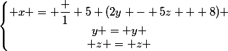 \left\lbrace\begin{matrix} x = \dfrac 1 5 (2y - 5z + 8) \\y = y \\ z = z \end{matrix}\right.