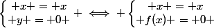 \left\lbrace\begin{matrix} x = x\\ y = 0 \end{matrix}\right. \iff \left\lbrace\begin{matrix} x = x\\ f(x) = 0 \end{matrix}\right.