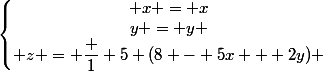 \left\lbrace\begin{matrix} x = x\\y = y \\ z = \dfrac 1 5 (8 - 5x + 2y) \end{matrix}\right.