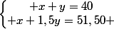 \left\lbrace\begin{matrix} x+y=40\\ x+1,5y=51,50 \end{matrix}\right.