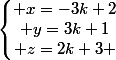 \left\lbrace\begin{matrix} x=-3k+2\\ y=3k+1\\ z=2k+3 \end{matrix}\right.
