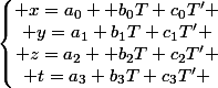 \left\lbrace\begin{matrix} x=a_0 +b_0T+c_0T' \\ y=a_1+b_1T+c_1T' \\ z=a_2 +b_2T+c_2T' \\ t=a_3+b_3T+c_3T' \end{matrix}\right.