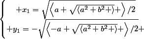 \left\lbrace\begin{matrix} x_{1}=\sqrt{\left<a+\sqrt{\left<a^2+b^2 \right>} \right>/2}\\ y_{1}=-\sqrt{\left<-a+\sqrt{\left<a^2+b^2 \right>} \right>/2} \end{matrix}\right.