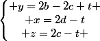 \left\lbrace\begin{matrix} y=2b-2c+t \\ x=2d-t\\ z=2c-t \end{matrix}\right.