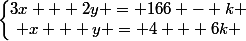 \left\lbrace\begin{matrix}3x + 2y = 166 - k \\ x + y = 4 + 6k \end{matrix}\right.