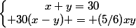 \left\lbrace\begin{matrix}x+y=30\\ 30(x-y) = (5/6)xy\end{matrix}\right.
