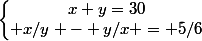 \left\lbrace\begin{matrix}x+y=30\\ x/y - y/x = 5/6\end{matrix}\right.