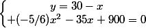 \left\lbrace\begin{matrix}y=30-x\\ (-5/6)x^2-35x+900=0\end{matrix}\right.