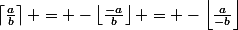 \left\lceil\frac{a}{b}\right\rceil = -\left\lfloor\frac{-a}{b}\right\rfloor = -\left\lfloor\frac{a}{-b}\right\rfloor