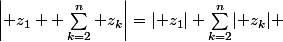 \left\lvert z_1+ \sum_{k=2}^n z_k\right\rvert=\lvert z_1\rvert+\sum_{k=2}^n\lvert z_k\rvert 