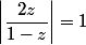 \left|\dfrac{2z}{1-z}\right|=1
