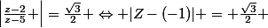 \left|\frac{z-2}{z-5} \right|=\frac{\sqrt{3}}{2} \Leftrightarrow |Z-(-1)| = \frac{\sqrt{3}}{2} 