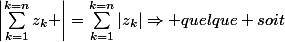 \left|\sum_{k=1}^{k=n}{z_{k}} \right|=\sum_{k=1}^{k=n}{|z_{k}|}\Rightarrow quelque soit\; k\in [1,n] \; \frac{z_{k}}{z_{1}}\in R^{+}
