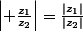 \left| \frac{z_1}{z_2}\right|=\frac{|z_1|}{|z_2|}
