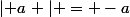 \left| a\right | = -a