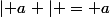 \left| a\right | = a