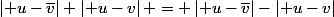\left| u-\bar{v}\right|+\left| u-v\right| = \left| u-\bar{v}\right|-\left| u-v\right|