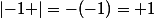 \left|-1 \right|=-(-1)= 1
