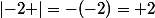 \left|-2 \right|=-(-2)= 2