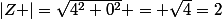 \left|Z \right|=\sqrt{4^{2}+0^{2}} = \sqrt{4}=2